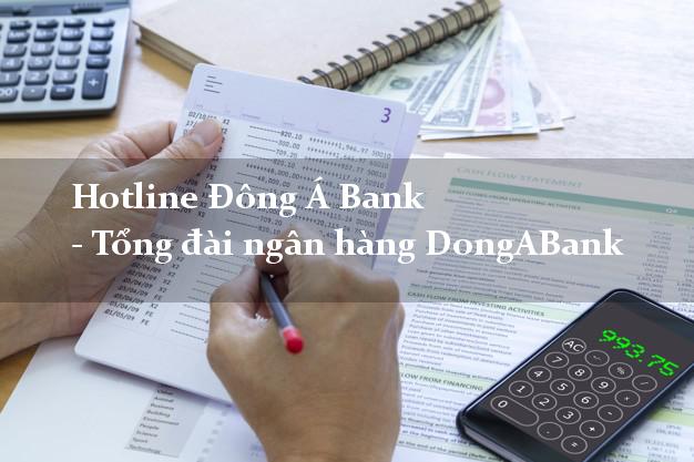 Hotline Đông Á Bank - Tổng đài ngân hàng DongABank Hotline Đông Á Bank - Tổng đài ngân hàng DongABank