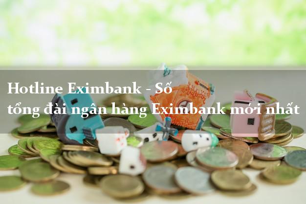Hotline Eximbank - Số tổng đài ngân hàng Eximbank mới nhất Hotline Eximbank - Số tổng đài ngân hàng Eximbank mới nhất