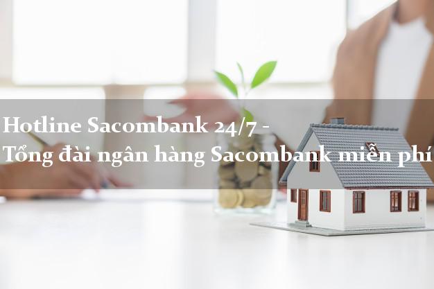 Hotline Sacombank 24/7 - Tổng đài ngân hàng Sacombank miễn phí Hotline Sacombank 24/7 - Tổng đài ngân hàng Sacombank miễn phí