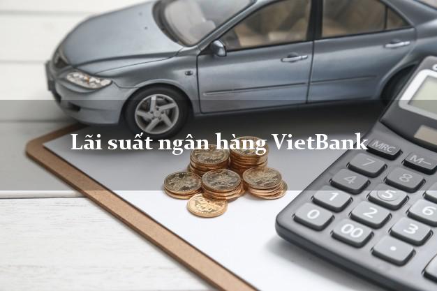 Lãi suất ngân hàng VietBank Lãi suất ngân hàng VietBank
