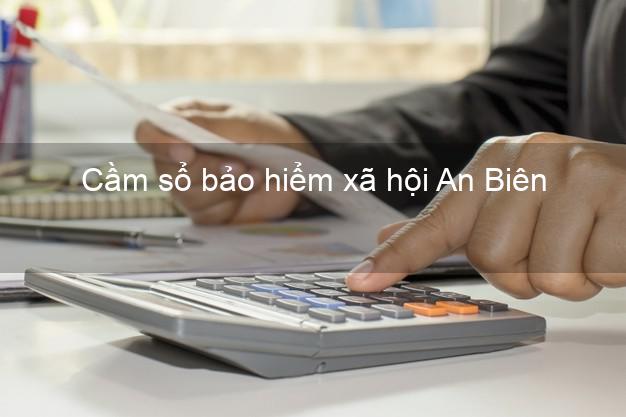 Cầm sổ bảo hiểm xã hội An Biên Kiên Giang Cầm sổ bảo hiểm xã hội An Biên Kiên Giang