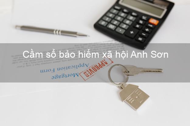 Cầm sổ bảo hiểm xã hội Anh Sơn Nghệ An Cầm sổ bảo hiểm xã hội Anh Sơn Nghệ An