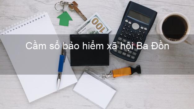 Cầm sổ bảo hiểm xã hội Ba Đồn Quảng Bình Cầm sổ bảo hiểm xã hội Ba Đồn Quảng Bình
