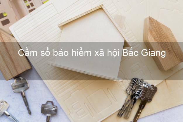 Cầm sổ bảo hiểm xã hội Bắc Giang Cầm sổ bảo hiểm xã hội Bắc Giang
