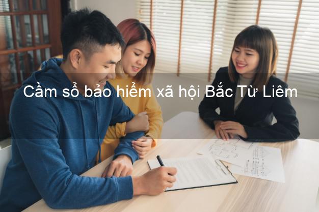 Cầm sổ bảo hiểm xã hội Bắc Từ Liêm Hà Nội Cầm sổ bảo hiểm xã hội Bắc Từ Liêm Hà Nội