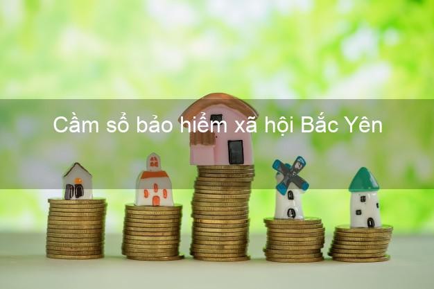 Cầm sổ bảo hiểm xã hội Bắc Yên Sơn La Cầm sổ bảo hiểm xã hội Bắc Yên Sơn La