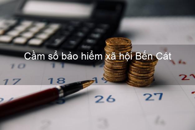 Cầm sổ bảo hiểm xã hội Bến Cát Bình Dương Cầm sổ bảo hiểm xã hội Bến Cát Bình Dương