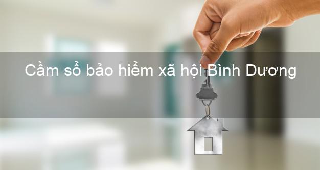 Cầm sổ bảo hiểm xã hội Bình Dương Cầm sổ bảo hiểm xã hội Bình Dương