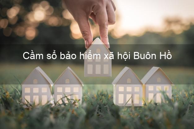 Cầm sổ bảo hiểm xã hội Buôn Hồ Đắk Lắk Cầm sổ bảo hiểm xã hội Buôn Hồ Đắk Lắk