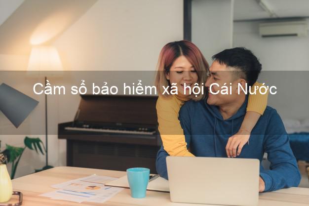 Cầm sổ bảo hiểm xã hội Cái Nước Cà Mau Cầm sổ bảo hiểm xã hội Cái Nước Cà Mau