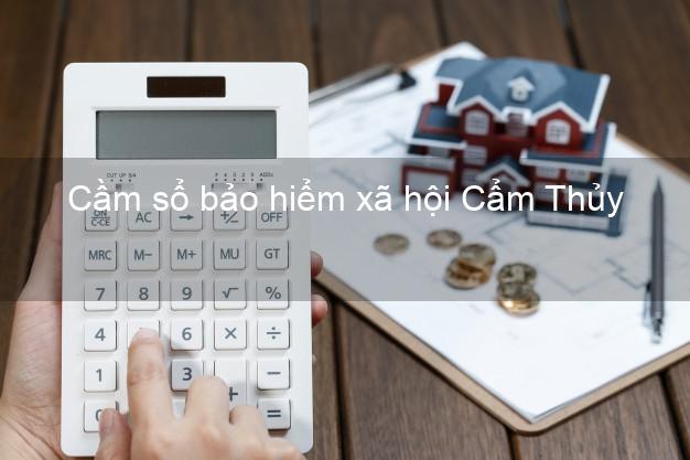 Cầm sổ bảo hiểm xã hội Cẩm Thủy Thanh Hóa Cầm sổ bảo hiểm xã hội Cẩm Thủy Thanh Hóa