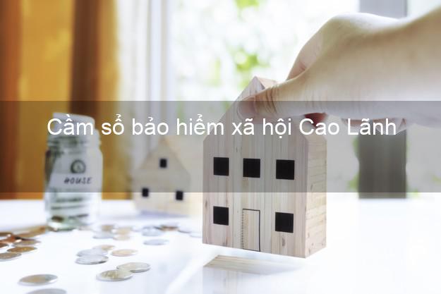 Cầm sổ bảo hiểm xã hội Cao Lãnh Đồng Tháp Cầm sổ bảo hiểm xã hội Cao Lãnh Đồng Tháp