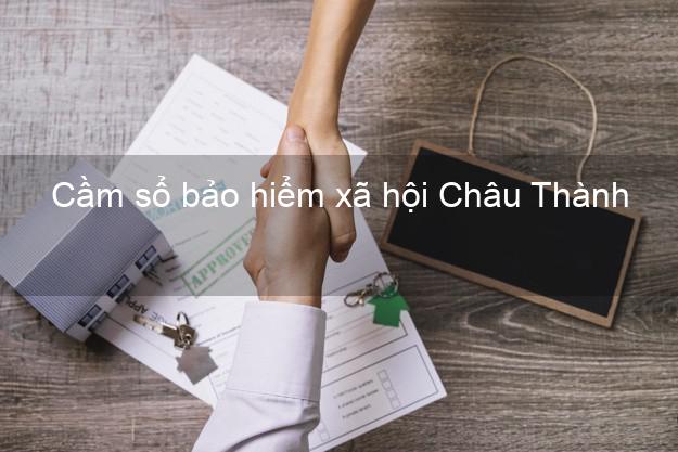Cầm sổ bảo hiểm xã hội Châu Thành Đồng Tháp Cầm sổ bảo hiểm xã hội Châu Thành Đồng Tháp