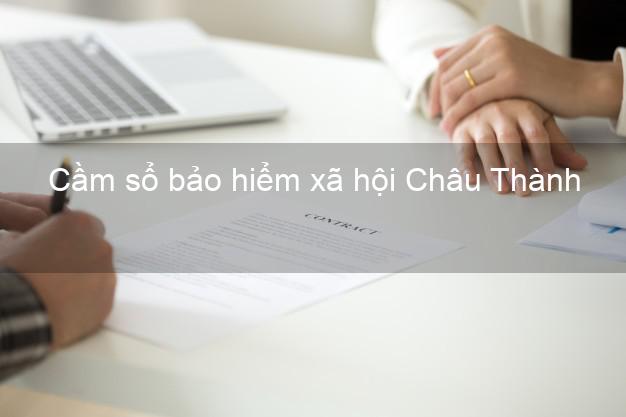 Cầm sổ bảo hiểm xã hội Châu Thành Hậu Giang Cầm sổ bảo hiểm xã hội Châu Thành Hậu Giang