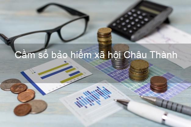 Cầm sổ bảo hiểm xã hội Châu Thành Kiên Giang Cầm sổ bảo hiểm xã hội Châu Thành Kiên Giang