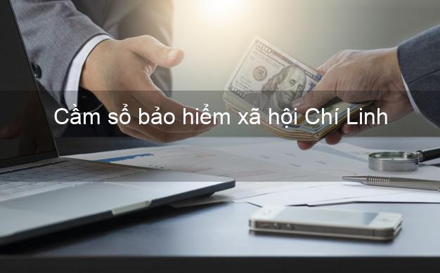 Cầm sổ bảo hiểm xã hội Chí Linh Hải Dương Cầm sổ bảo hiểm xã hội Chí Linh Hải Dương