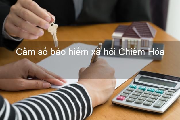 Cầm sổ bảo hiểm xã hội Chiêm Hóa Tuyên Quang Cầm sổ bảo hiểm xã hội Chiêm Hóa Tuyên Quang