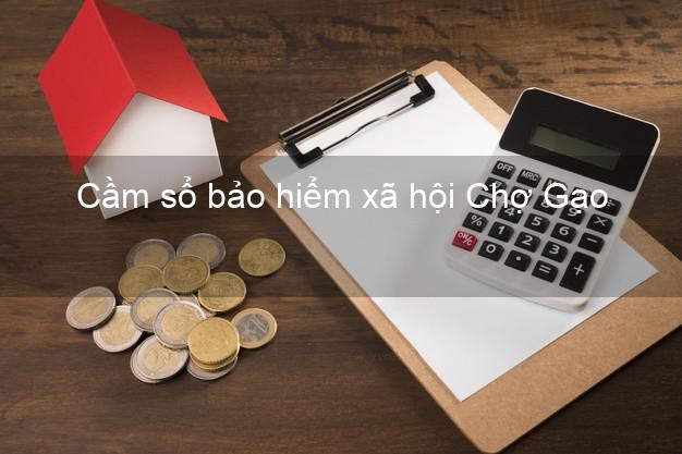 Cầm sổ bảo hiểm xã hội Chợ Gạo Tiền Giang Cầm sổ bảo hiểm xã hội Chợ Gạo Tiền Giang