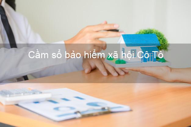 Cầm sổ bảo hiểm xã hội Cô Tô Quảng Ninh Cầm sổ bảo hiểm xã hội Cô Tô Quảng Ninh
