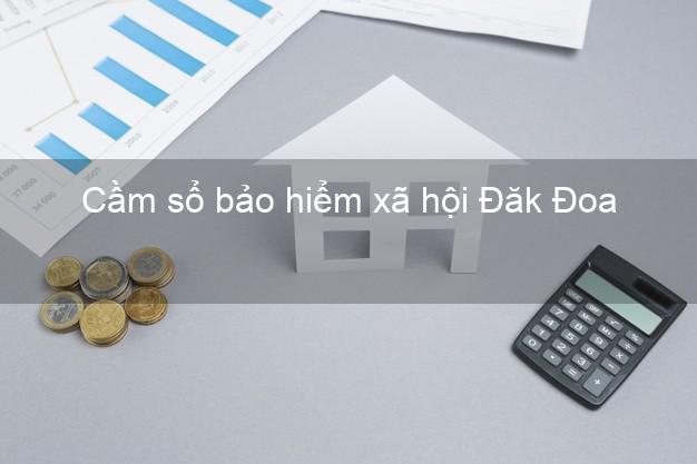 Cầm sổ bảo hiểm xã hội Đăk Đoa Gia Lai Cầm sổ bảo hiểm xã hội Đăk Đoa Gia Lai