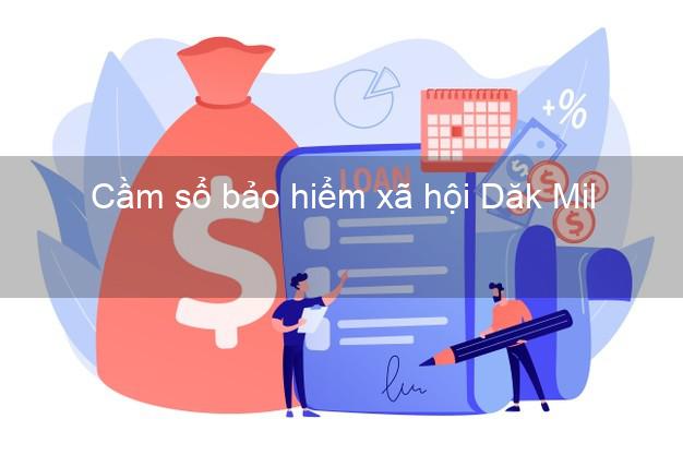 Cầm sổ bảo hiểm xã hội Dăk Mil Đắk Nông Cầm sổ bảo hiểm xã hội Dăk Mil Đắk Nông