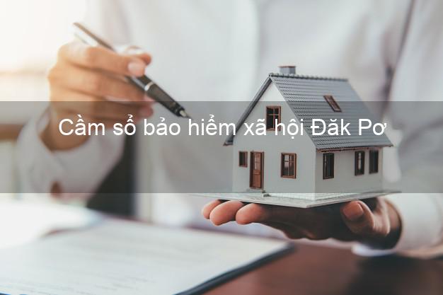 Cầm sổ bảo hiểm xã hội Đăk Pơ Gia Lai Cầm sổ bảo hiểm xã hội Đăk Pơ Gia Lai