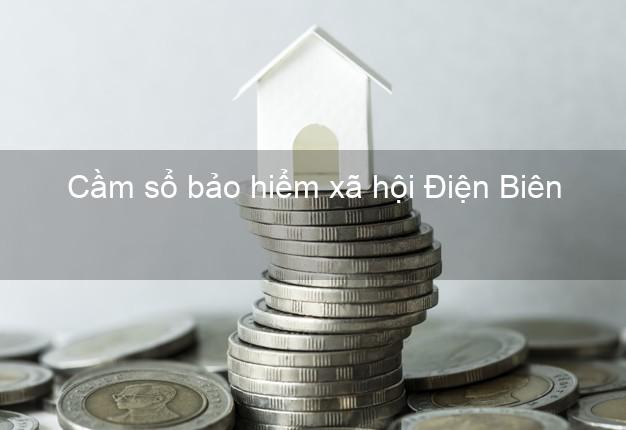 Cầm sổ bảo hiểm xã hội Điện Biên Cầm sổ bảo hiểm xã hội Điện Biên