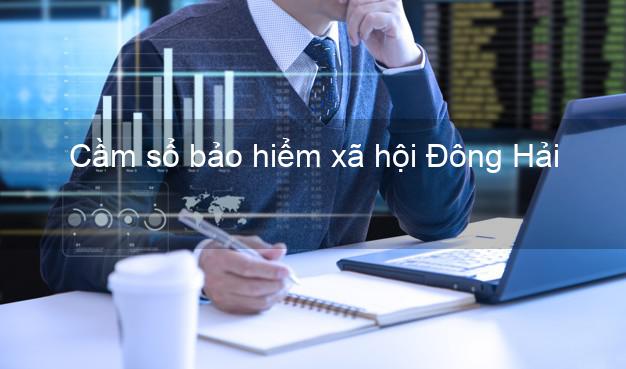 Cầm sổ bảo hiểm xã hội Đông Hải Bạc Liêu Cầm sổ bảo hiểm xã hội Đông Hải Bạc Liêu