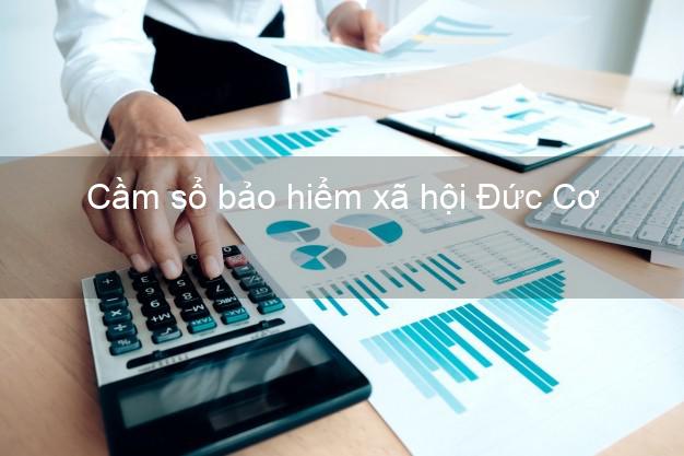 Cầm sổ bảo hiểm xã hội Đức Cơ Gia Lai Cầm sổ bảo hiểm xã hội Đức Cơ Gia Lai