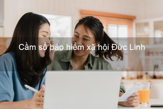 Cầm sổ bảo hiểm xã hội Đức Linh Bình Thuận Cầm sổ bảo hiểm xã hội Đức Linh Bình Thuận