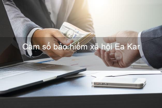 Cầm sổ bảo hiểm xã hội Ea Kar Đắk Lắk Cầm sổ bảo hiểm xã hội Ea Kar Đắk Lắk