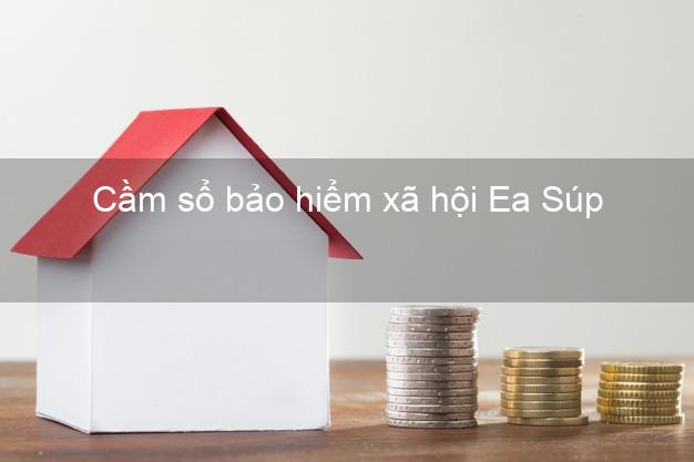 Cầm sổ bảo hiểm xã hội Ea Súp Đắk Lắk Cầm sổ bảo hiểm xã hội Ea Súp Đắk Lắk
