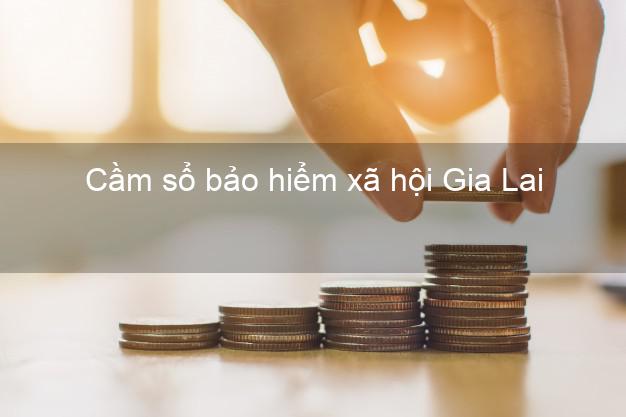 Cầm sổ bảo hiểm xã hội Gia Lai Cầm sổ bảo hiểm xã hội Gia Lai