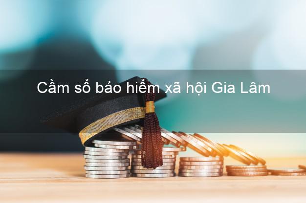 Cầm sổ bảo hiểm xã hội Gia Lâm Hà Nội Cầm sổ bảo hiểm xã hội Gia Lâm Hà Nội