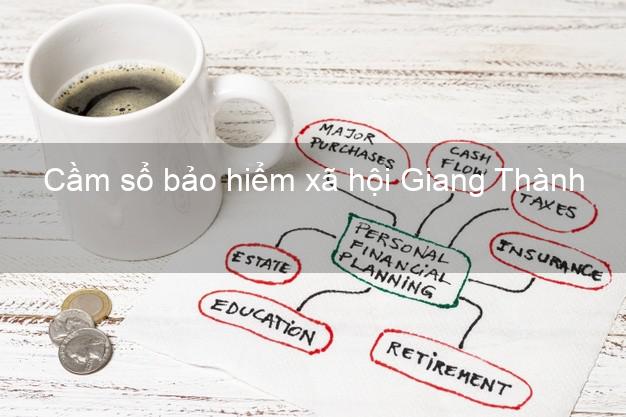 Cầm sổ bảo hiểm xã hội Giang Thành Kiên Giang Cầm sổ bảo hiểm xã hội Giang Thành Kiên Giang