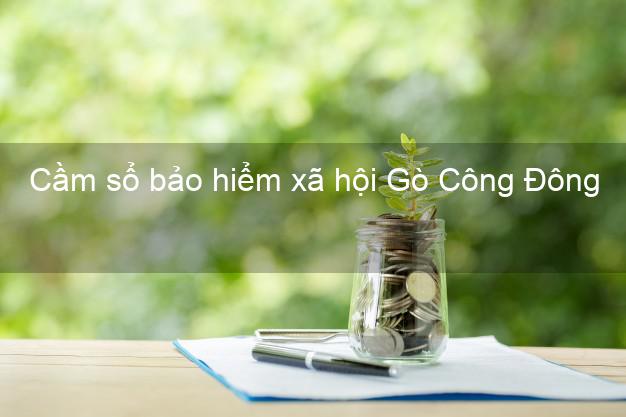 Cầm sổ bảo hiểm xã hội Gò Công Đông Tiền Giang Cầm sổ bảo hiểm xã hội Gò Công Đông Tiền Giang