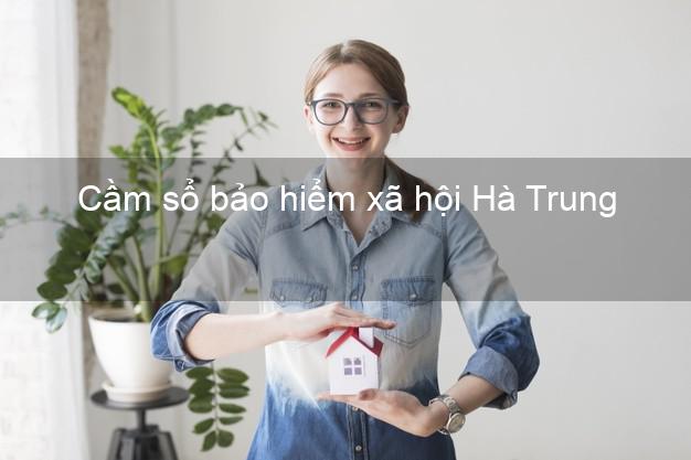Cầm sổ bảo hiểm xã hội Hà Trung Thanh Hóa Cầm sổ bảo hiểm xã hội Hà Trung Thanh Hóa