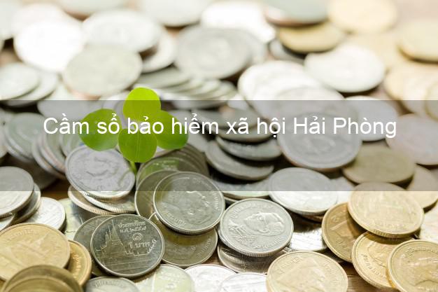 Cầm sổ bảo hiểm xã hội Hải Phòng Cầm sổ bảo hiểm xã hội Hải Phòng
