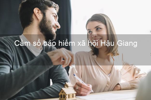 Cầm sổ bảo hiểm xã hội Hậu Giang Cầm sổ bảo hiểm xã hội Hậu Giang