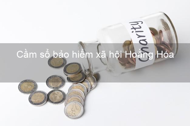 Cầm sổ bảo hiểm xã hội Hoằng Hóa Thanh Hóa Cầm sổ bảo hiểm xã hội Hoằng Hóa Thanh Hóa