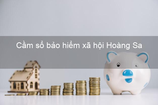 Cầm sổ bảo hiểm xã hội Hoàng Sa Đà Nẵng Cầm sổ bảo hiểm xã hội Hoàng Sa Đà Nẵng
