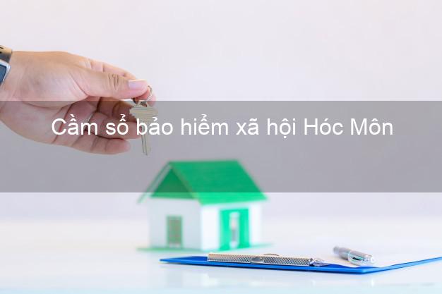Cầm sổ bảo hiểm xã hội Hóc Môn Hồ Chí Minh Cầm sổ bảo hiểm xã hội Hóc Môn Hồ Chí Minh