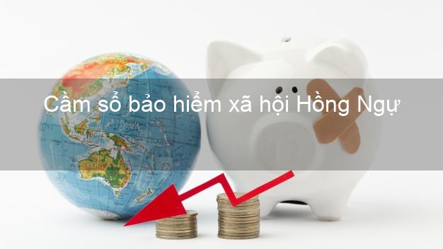 Cầm sổ bảo hiểm xã hội Hồng Ngự Đồng Tháp Cầm sổ bảo hiểm xã hội Hồng Ngự Đồng Tháp