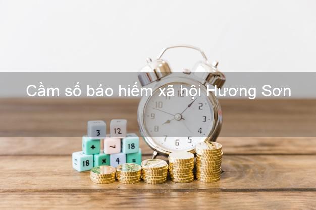 Cầm sổ bảo hiểm xã hội Hương Sơn Hà Tĩnh Cầm sổ bảo hiểm xã hội Hương Sơn Hà Tĩnh