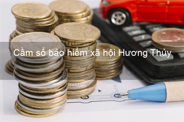 Cầm sổ bảo hiểm xã hội Hương Thủy Thừa Thiên Huế Cầm sổ bảo hiểm xã hội Hương Thủy Thừa Thiên Huế