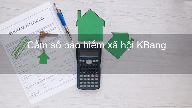 Cầm sổ bảo hiểm xã hội KBang Gia Lai Cầm sổ bảo hiểm xã hội KBang Gia Lai