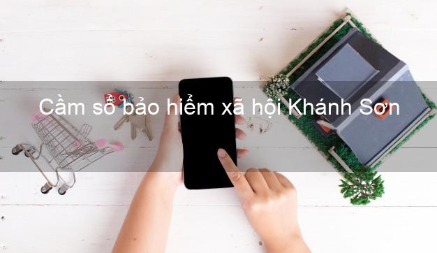 Cầm sổ bảo hiểm xã hội Khánh Sơn Khánh Hòa Cầm sổ bảo hiểm xã hội Khánh Sơn Khánh Hòa