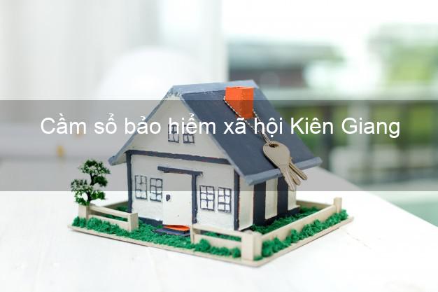 Cầm sổ bảo hiểm xã hội Kiên Giang Cầm sổ bảo hiểm xã hội Kiên Giang