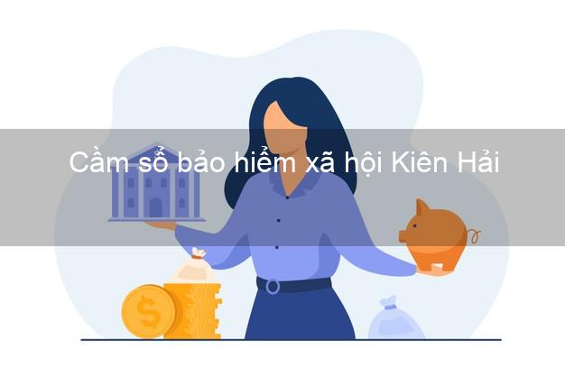 Cầm sổ bảo hiểm xã hội Kiên Hải Kiên Giang Cầm sổ bảo hiểm xã hội Kiên Hải Kiên Giang