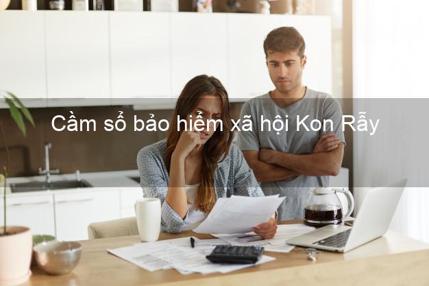 Cầm sổ bảo hiểm xã hội Kon Rẫy Kon Tum Cầm sổ bảo hiểm xã hội Kon Rẫy Kon Tum